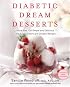 Diabetic Dream Desserts: More Than 130 Simple and Delicious Reduced-Sugar Recipes