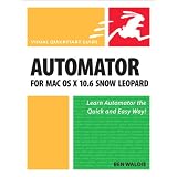 Automator for Mac OS X 10.6 Snow Leopard: Visual QuickStart Guidepar Ben Waldie