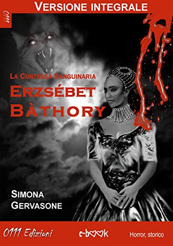 Erzsébet Bàthory (versione integrale): La Contessa Sanguinaria (LaNera) (Italian Edition)