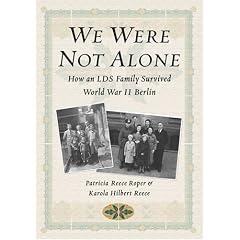 We Were Not Alone: How an Lds Family Survived World War II Berlin