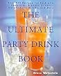 The Ultimate Party Drink Book: Over 750 Recipes for Cocktails, Smoothies, Blender Drinks, Non-Alcoholic Drinks, and More