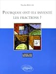 Pourquoi ont-ils invent� les fraction...
