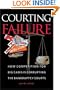 Courting Failure: How Competition for Big Cases Is Corrupting the Bankruptcy Courts