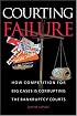 Courting Failure: How Competition for Big Cases Is Corrupting the Bankruptcy Courts