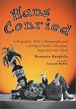 Hans Conried: A Biography; With a Filmography and a Listing of Radio, Television, Stage and Voice Work