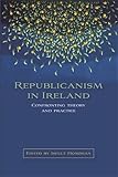 Republicanism in Ireland : confronting theory and traditions
