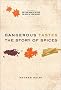 Dangerous Tastes: The Story of Spices (California Studies in Food & Culture)