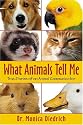 What Animals Tell Me: True Stories of an Animal Communicator