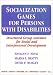 Search : Socialization Games for Persons With Disabilities: Structured Group Activities for Social and Interpersonal Development