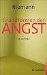 Grundformen der Angst: Eine tiefenpsychologische Studie
