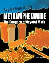 Methamphetamine: The Dangers of Crystal Meth (Drug Abuse and Society)