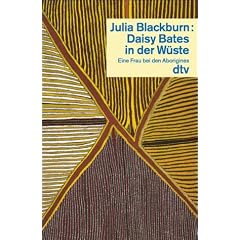 Daisy Bates in der W�ste. Eine Frau bei den Aborigines.