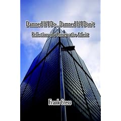 Damned If I Do...Damned If I Don't. Reflections of a Conservative Atheist