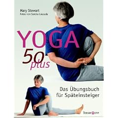 Yoga 50 plus: Das �bungsbuch f�r Sp�teinsteiger