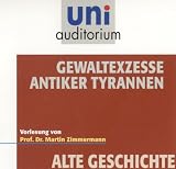 Gewaltexzesse antiker Tyrannen (Fachbereich Alte Geschichte) uni auditorium, 66 Min - Martin Zimmermann