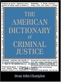 The American Dictionary of Criminal Justice: Key Terms and Major Court Cases (3rd Edition)