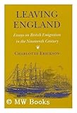 Leaving England : essays on British emigration in the nineteenth century
