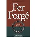 Fer forg� : Histoire, pratique, objets et chefs-d'oeuvre