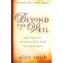 Beyond the Veil: Entering into Intimacy with God through Prayer