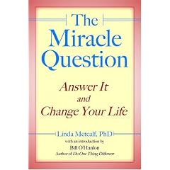 The Miracle Question: Answer it and Change Your Life