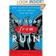 The Road from Ruin: How to Revive Capitalism and Put America Back on Top by Matthew Bishop and Michael Green