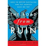The Road from Ruin: How to Revive Capitalism and Put America Back on Topby Matthew Bishop