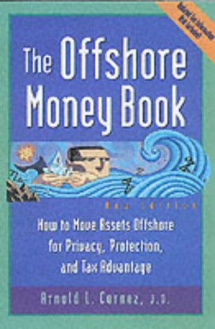 Offshore Money Book, The: How to Move Assets Offshore for Privacy, Protection and Tax Advantage
