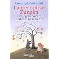 Lauter spitze Zungen: Gefl�gelte Worte und ihre Geschichte