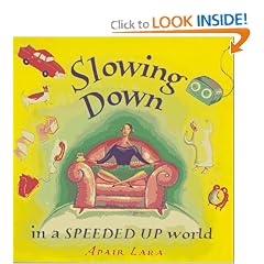 Slowing Down in a Speeded Up World