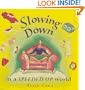 Slowing Down in a Speeded Up World