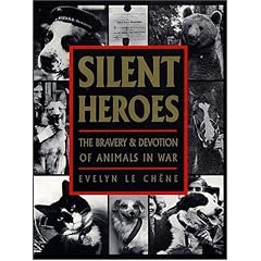 Silent Heroes:The Bravery & Devotion of Animals in War: An Animals' Roll of Honour