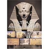 The Atlas of Ancient Egypt: With Artworks and Photographs from the British Museum