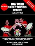 Low Carb Sinfully Delicious Desserts:: Cheesecakes, Pies, Cookies, Mousse, Tiramisu, Fudge, Chocolate, And More