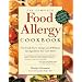 The Complete Food Allergy Cookbook: The Foods You've Always Loved Without the Ingredients You Can't Have!