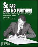 So Far and No Further!: Rhodesia's Bid for Independence During the Retreat from Empire