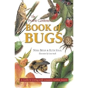 The Prairie Gardener's Book of Bugs: A Guide to Living with Common Garden Insects