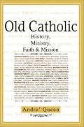 Old Catholic: History, Ministry, Faith & Mission
