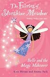 Belle and the Magic Makeover (Fairies of Starshine Meadow, Making Wishes Come True...!) (Fairies of Starshine Meadow, Making Wishes Come True...!)
