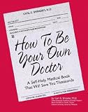 How to Be Your Own Doctor