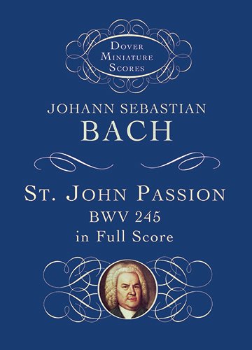 St. John Passion: BWV 245 in Full Score (Dover Miniature Music Scores)