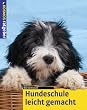 Hundeschule leicht gemacht. Mit praktischen Schritt - f�r - Schritt - Anleitungen