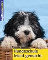 Hundeschule leicht gemacht. Mit praktischen Schritt - f&uuml;r - Schritt - Anleitungen
