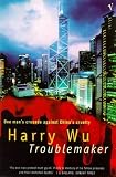 Troublemaker : one man's crusade against China's cruelty
