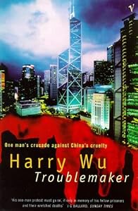 Image of Troublemaker: One Man's Crusade Against China's Cruelty