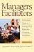 Managers as Facilitators: A Practical Guide to Getting the Work Done in a Changing Workplace by Richard G Weaver, John D Farrell