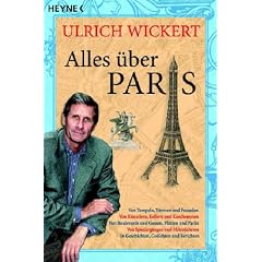 Alles �ber Paris: Von Tempeln, T�rmen und Fassaden - Von K�nstlern, Kellnern und Kaschemmen - Von Boulevards und Gassen, Pl�tzen und Parks - Von ... In Geschichten, Gedichten und Berichten