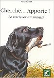 Cherche... Apporte ! : Le retriever au marais - Cliquez ici pour davantage d'informations sur ce livre