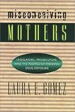 Misconceiving Mothers Pb (Gender Family And The Law)