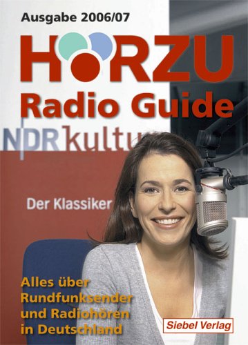 Hörzu Radio Guide 2006/2007. Alles über Rundfunksender und Radiohören in Deutschland Hörzu Radio Guide 2006/2007. Alles über Rundfunksender und Radiohören in Deutschland