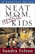 Neat Mom, Messie Kids: A Survival Guide
